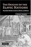 The Origins of the Slavic Nations: Premodern Identities in Russia, Ukraine, and Belarus