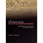 Interpreting State Constitutions: A Jurisprudence of Function in a Federal System by  James A. Gardner