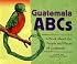 Guatemala ABCs: A Book About the People and Places of Guatemala (Country Abcs)