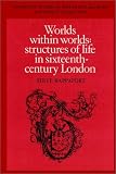 Worlds within Worlds: Structures of Life in Sixteenth-Century London (Cambridge Studies in Population, Economy and Society in Past Time)
