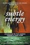 Subtle Energy : Awakening to the Unseen Forces in Our Lives