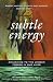 Subtle Energy : Awakening to the Unseen Forces in Our Lives