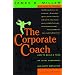The Corporate Coach: How to Build a Team of Loyal Customers and Happy Employees