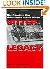 Bitter Legacy: Confronting the Holocaust in the USSR