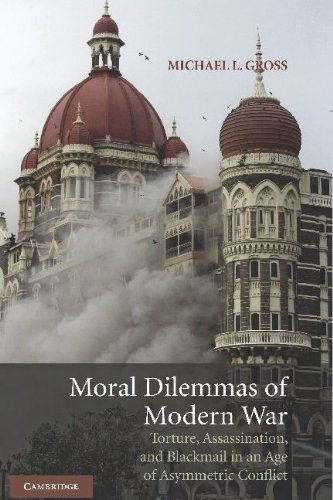 Moral Dilemmas of Modern War: Torture, Assassination, and Blackmail in an Age of Asymmetric Conflict