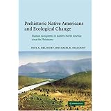 Prehistoric Native Americans and Ecological Change: Human Ecosystems in Eastern North America since the Pleistocene (Cambridge Studies in Ecology)