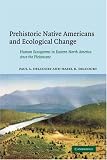 Prehistoric Native Americans And Ecological Change : Human Ecosystems In Eastern North America Since The Pleistocene