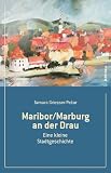 Produkt-Bild: Maribor/Marburg an der Drau, Eine kleine Stadtgeschichte