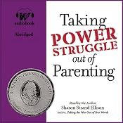 Taking Power Struggle Out of Parenting: The Art of Powerful, Non-Defensive Communication | [Sharon Strand Ellison]