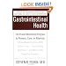 Gastrointestinal Health: The Proven Nutritional Program to Prevent, Cure, or Alleviate Irritable Bowel Syndrome (IBS), Ulcers, Gas, Constipation, Heartburn, and Many Other Digestive Disorders, Third Edition