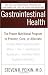acid reflux - Gastrointestinal Health: The Proven Nutritional Program to Prevent, Cure, or Alleviate Irritable Bowel Syndrome (IBS), Ulcers, Gas, Constipation, Heartburn, and Many Other Digestive Disorders, Third Edition