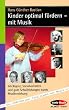 Kinder optimal f�rdern - mit Musik: Intelligenz, Sozialverhalten und gute Schulleistungen durch Musikerziehung (Serie Musik)