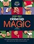 Close-up Magic: How to Perform Amazing Intimate Magic with Cutlery, Cups, Balls, Matches, Rope, Silks, Thimbles and Money