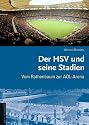 Orte der Leidenschaft - Der HSV und seine Stadien. Vom Rothenbaum zur AOL-Arena