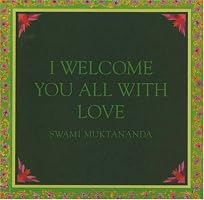 I Welcome You All With Love (Aphorisms by Swami Muktananda)