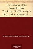 Search : The Romance of the Colorado River The Story of its Discovery in 1840, with an Account of the Later Explorations, and with Special Reference to the Voyages ... Powell through the Line of the Great Canyons