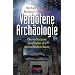 Verbotene Arch�ologie. Die verborgene Geschichte der menschlichen Rasse