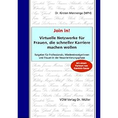 Join in! Virtuelle Netzwerke f�r Frauen, die schneller Karriere machen wollen: Ratgeber f�r Professionals, Wiedereinsteigerinnen und Frauen in der Neuorientierungsphase