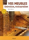 Vos meubles : Entretien, restauration