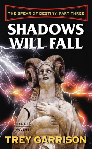 Shadows Will Fall: The Spear of Destiny: Part Three of Three