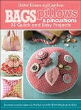 Bags, Pillows, and Pincushions: 35 Quick and Easy Projects (Better Homes & Gardens Crafts)