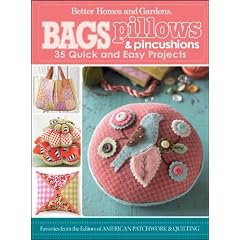 Bags, Pillows, and Pincushions: 35 Quick and Easy Projects (Better Homes & Gardens Crafts)