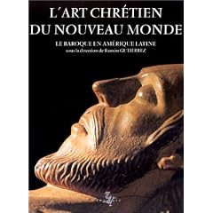 L'Art chr�tien du Nouveau Monde : le baroque en Am�rique latine