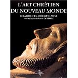 L'Art chr�tien du Nouveau Monde : le baroque en Am�rique latinepar Ramon Gutierrez