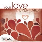 Your Love Never Fails: Mission Worship