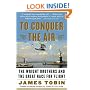 To Conquer the Air: The Wright Brothers and the Great Race for Flight