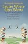 Lauter Worte �ber Worte. Runde und spitze Gedanken �ber Sprache und Literatur.