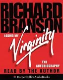 Losing My Virginity: How I've Survived, Had Fun, and Made a Fortune Doing Business My Way