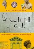A world full of Gods : Romans, Jews, and early Christians