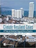 Climate Resilient Cities: A Primer on Reducing Vulnerabilities to Disasters