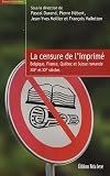 La censure de l'imprim� : Belgique, France, Qu�bec et Suisse romande XIXe et XXe si�cles