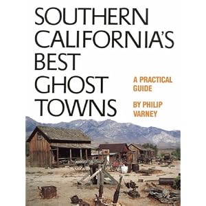 Southern California's Best Ghost Towns: A Practical Guide by Philip Varney