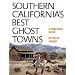 Southern California's Best Ghost Towns: A Practical Guide