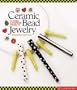 Ceramic Bead Jewelry: 30 Fired & Inspired Projects (Lark Jewelry Books)