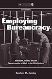 Employing Bureaucracy: Managers, Unions, and the Transformation of Work in the 20th Century, Revised Edition (Lea's Organization and Management Series)