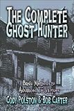 The Complete Ghost Hunter: Basic Methods to Advanced Techniques