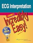 ECG Interpretation Made Incredibly Easy!