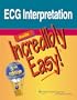 ECG Interpretation Made Incredibly Easy!