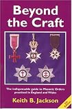 Beyond the Craft: The Indispensable Guide to Masonic Orders Practised in England and Wales