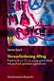 Herausforderung Alltag - Praxishandbuch f&uuml;r die p&auml;dagogische Arbeit mit psychisch gest&ouml;rten Jugendlichen - Martin Baierl