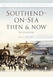Southend-on-Sea Then & Now: In Colour (Britain in Old Photographs)