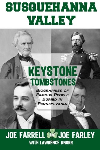 Keystone Tombstones Susquehanna Valley: Biographies of Famous People Buried in Pennsylvania