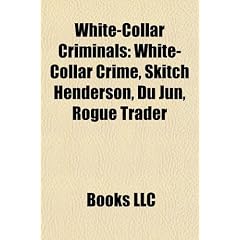 White-Collar Criminals: White-Collar Crime, Skitch Henderson, Du Jun, Rogue Trader, (Eng)