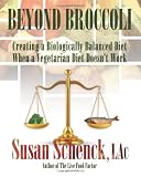 Beyond Broccoli, Creating a Biologically Balanced Diet When a Vegetarian Diet Doesnt Work