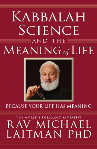 Kabbalah, Science and the Meaning of Life: Because your life has meaning