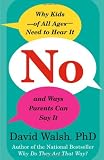 No: Why Kids--of All Ages--Need to Hear It and Ways Parents Can Say It